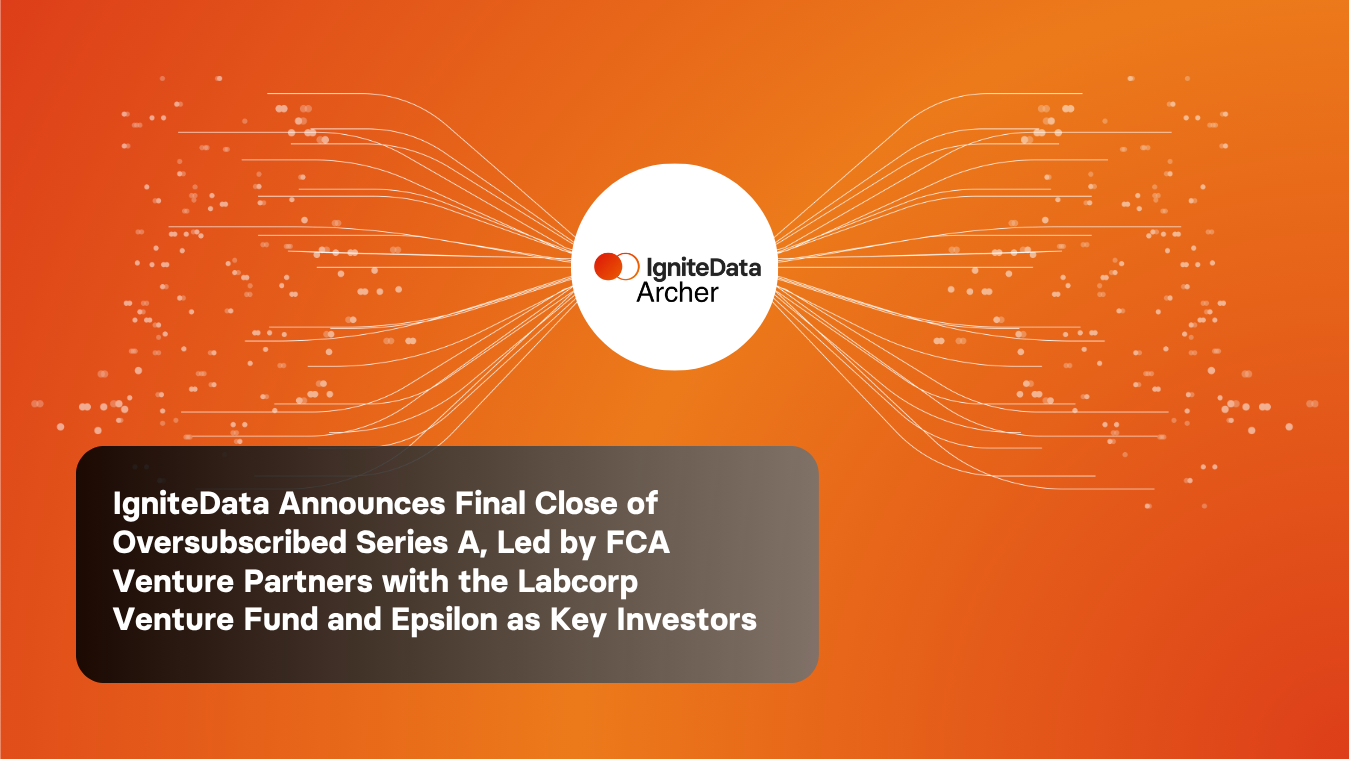 IgniteData Announces Final Close of Oversubscribed Series A, Led by FCA Venture Partners with the Labcorp Venture Fund and Epsilon as Key Investors